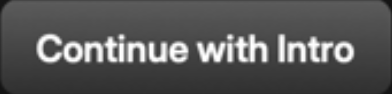Continue With Intro button